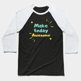 Make  today Awesome Baseball T-Shirt